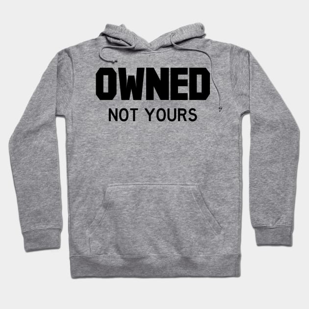 Owned Not yours Hoodie by FOGSJ